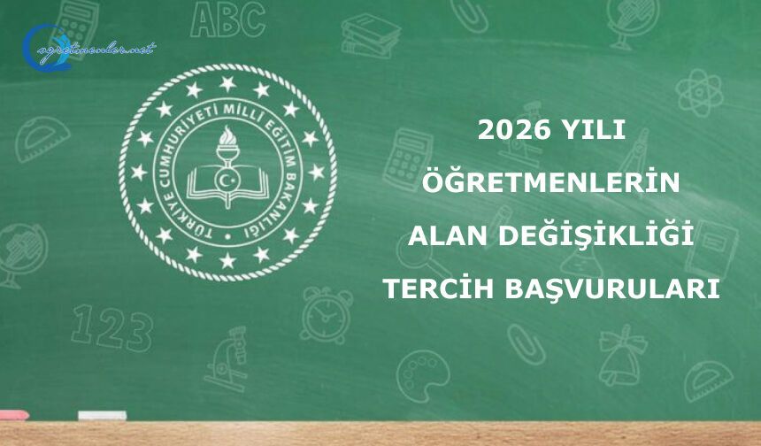 2026 Yılı Öğretmenlerin Alan Değişikliği Tercih Başvuruları