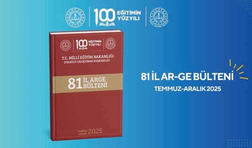 81 İl AR-GE Bülteni Temmuz-Aralık 2025 Yayımlandı
