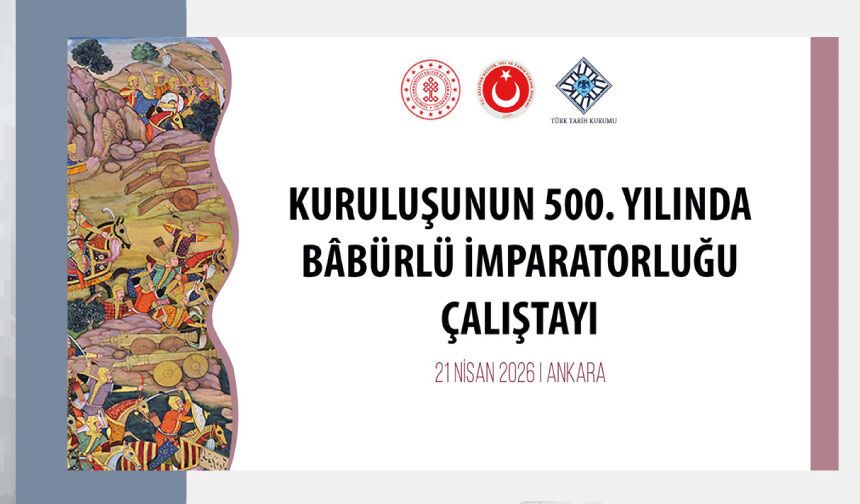 Kuruluşunun 500. Yılında Bâbürlü İmparatorluğu Çalıştayı