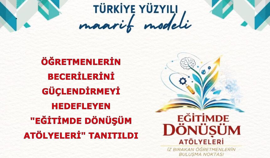 Öğretmenlerin Becerilerini Güçlendirmeyi Hedefleyen "Eğitimde Dönüşüm Atölyeleri" Tanıtıldı