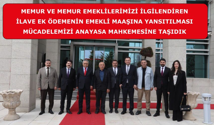 İlave Ek Ödemenin Emekli Maaşına Yansıtılması Mücadelemizi Anayasa Mahkemesine Taşıdık