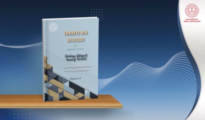 Türkiye Yüzyılı Maarif Modeli Millî Zihin, Evrensel Vizyon raporu