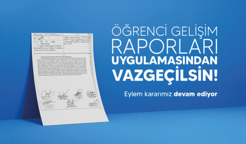 Öğrenci Gelişim Raporları Uygulamasından Vazgeçilsin! Eylem Kararımız Devam Ediyor!