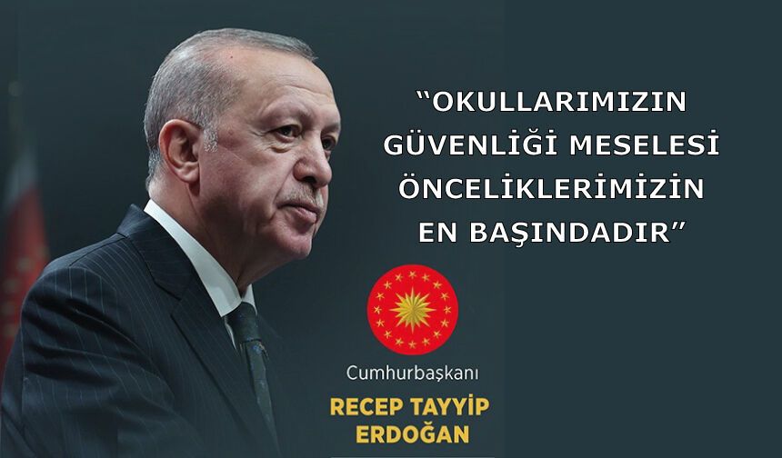 “Okullarımızın güvenliği meselesi önceliklerimizin en başındadır”