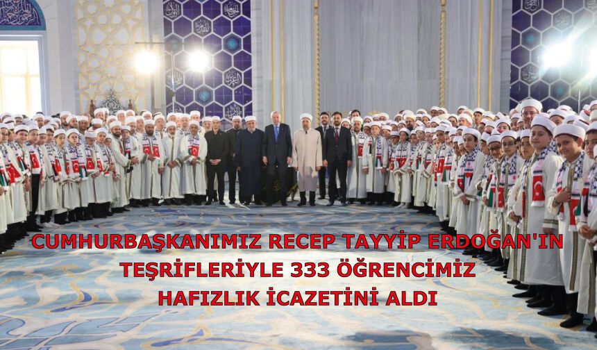 Cumhurbaşkanımız Recep Tayyip Erdoğan'ın Teşrifleriyle 333 Öğrencimiz Hafızlık İcazetini Aldı
