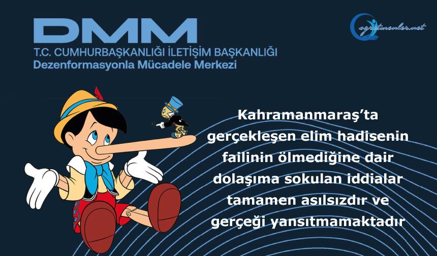Kahramanmaraş’ta gerçekleşen elim hadisenin failinin ölmediğine dair dolaşıma sokulan iddialar tamamen asılsızdır