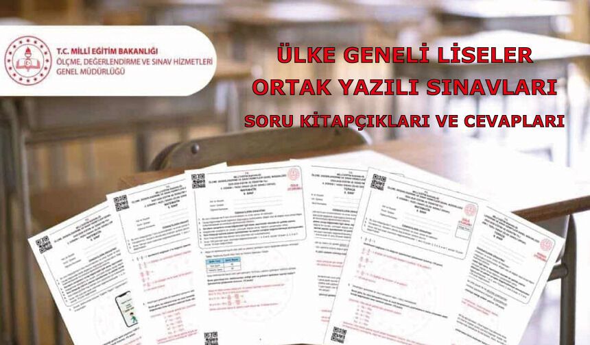 Ülke Geneli Liseler Ortak Yazılı Sınavları soru kitapçıkları ve cevapları