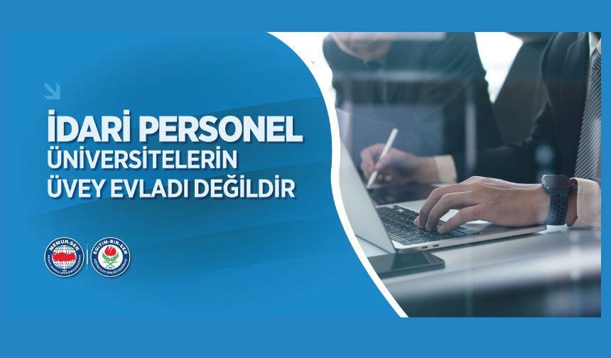 İdari Personel, Üniversitelerin Üvey Evladı Değildir