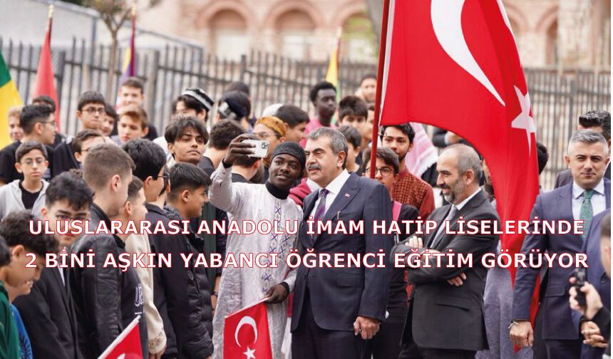 Uluslararası Anadolu İmam Hatip Liselerinde 2 Bini Aşkın Yabancı Öğrenci Eğitim Görüyor