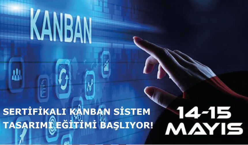 Sertifikalı Kanban Sistem Tasarımı Eğitimi Başlıyor!