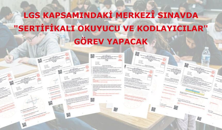 LGS Kapsamındaki Merkezî Sınavda "Sertifikalı Okuyucu Ve Kodlayıcılar" Görev Yapacak