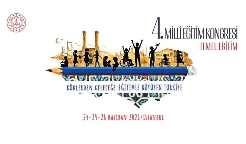 "4. Millî Eğitim Kongresi: Temel Eğitim", 24-26 Haziran 2026 tarihlerinde İstanbul'da gerçekleştirilecek
