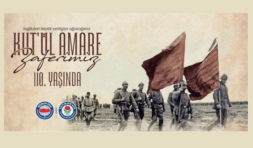 I. Dünya Savaşı’nın en büyük zaferi  Kut’ül Amare Zaferi’nin 110. yılını idrak ediyoruz