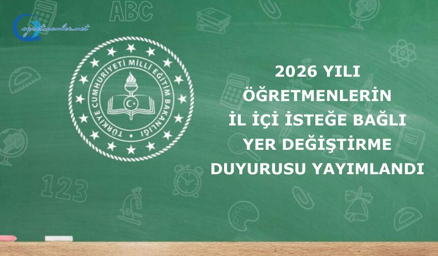 2026 Yılı Öğretmenlerin İl İçi İsteğe Bağlı Yer Değiştirme Duyurusu Yayımlandı