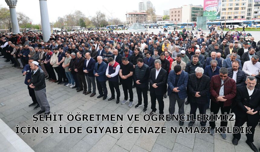 Şehit Öğretmen Ve Öğrencilerimiz İçin 81 İlde Gıyabi Cenaze Namazı Kıldık