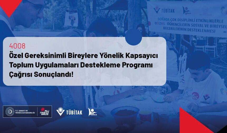 4008 Özel Gereksinimli Bireylere Yönelik Kapsayıcı Toplum Uygulamaları Destekleme Programı Çağrısı Sonuçlandı