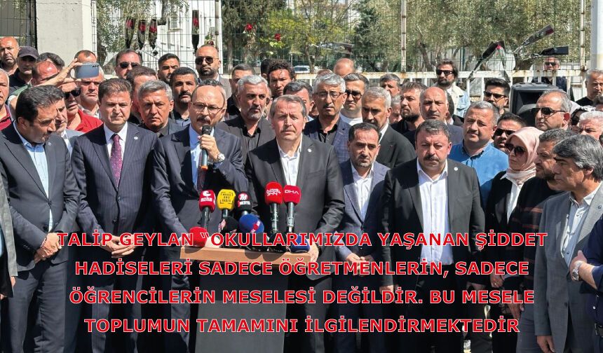 Talip Geylan, okullarımızda yaşanan şiddet hadiseleri sadece öğretmenlerin, sadece öğrencilerin meselesi değildir