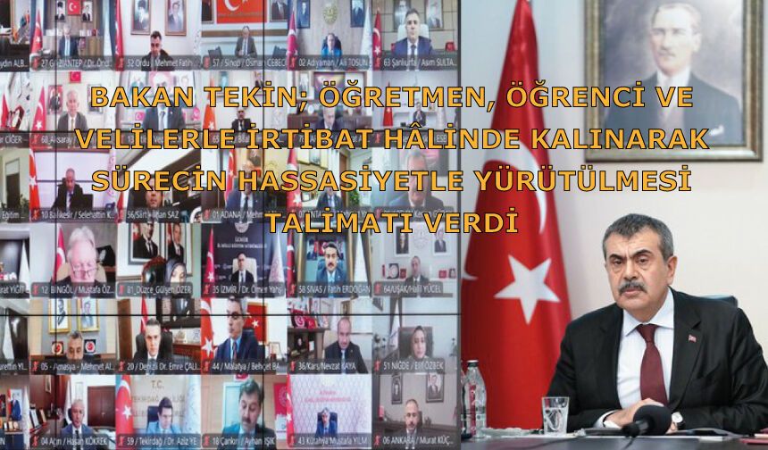 Bakan Tekin; öğretmen, öğrenci ve velilerle irtibat hâlinde kalınarak sürecin hassasiyetle yürütülmesi talimatı verdi