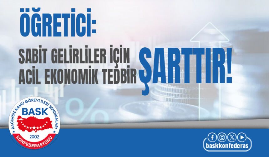 Sabit gelirliler için acil ekonomik tedbir alınmalıdır