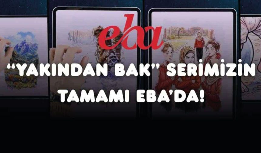 "Yakından Bak" Serisi EBA'da Yayında