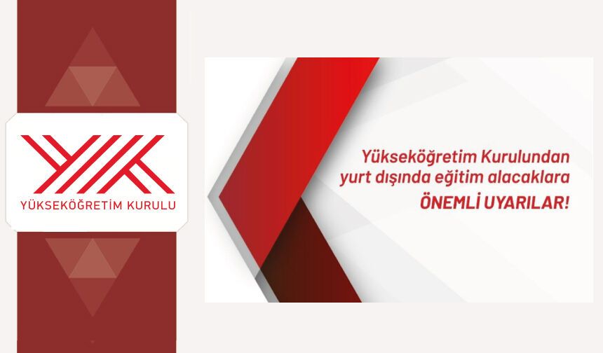 Yükseköğretim Kurulundan yurt dışında eğitim alacaklara önemli uyarılar