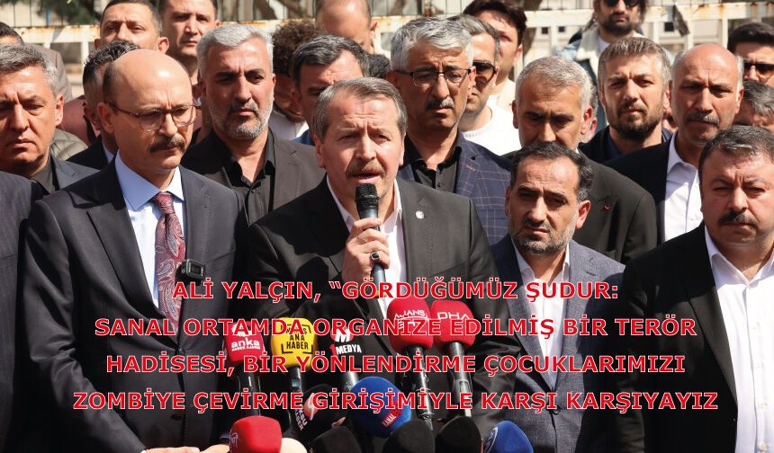 Ali Yalçın, Sanal ortamda organize edilmiş terör hadisesi, çocuklarımızı zombiye çevirme girişimiyle  karşı karşıyayız