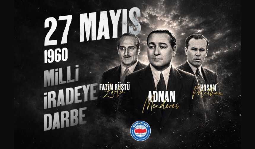 27 MAYIS: MİLLET İRADESİNE YÖNELEN KARANLIK MÜDAHALE