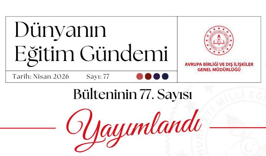 “Dünyanın Eğitim Gündemi” e-bülteninin 77. sayısı yayımlandı!