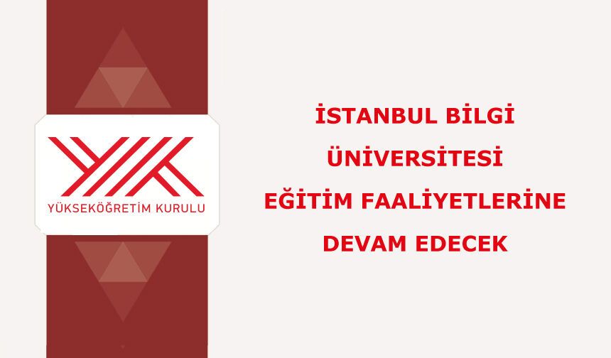 Cumhurbaşkanı Kararıyla İstanbul Bilgi Üniversitesi eğitim faaliyetlerine devam edecek