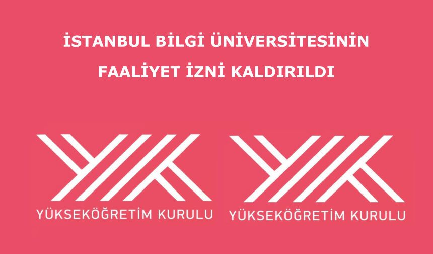 İstanbul Bilgi Üniversitesinin faaliyet izni kaldırıldı