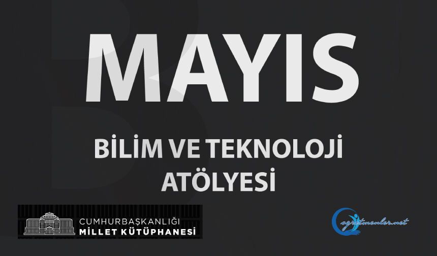 Bilim ve Teknoloji Atölyeleri Mayıs Ayı Etkinlik Takvimi