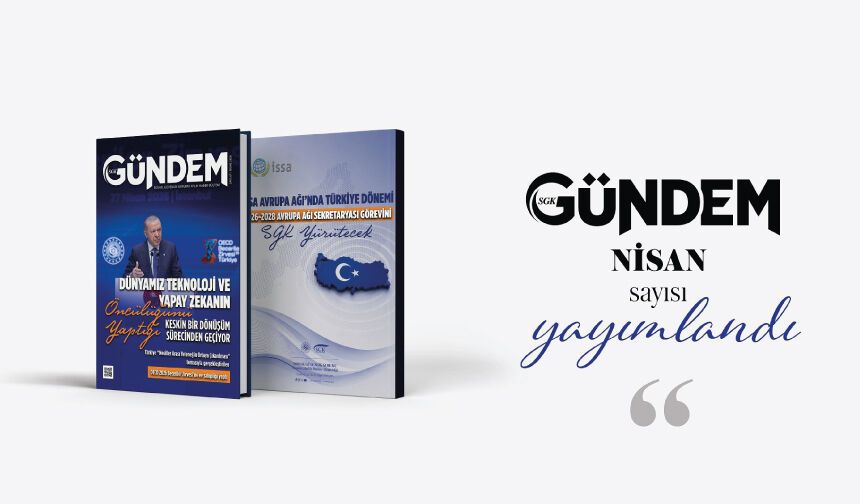 Aylık dergimiz SGK Gündem’in Nisan sayısı yayımlandı