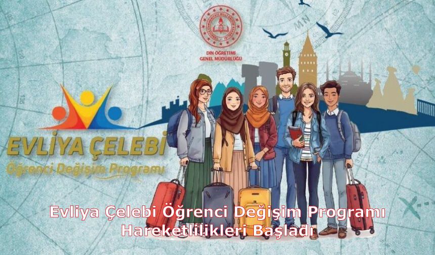 Evliya Çelebi Öğrenci Değişim Programı Hareketlilikleri Başladı