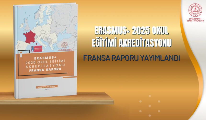 Erasmus 2025 Okul Eğitimi Akreditasyonu Fransa Raporu yayımlandı