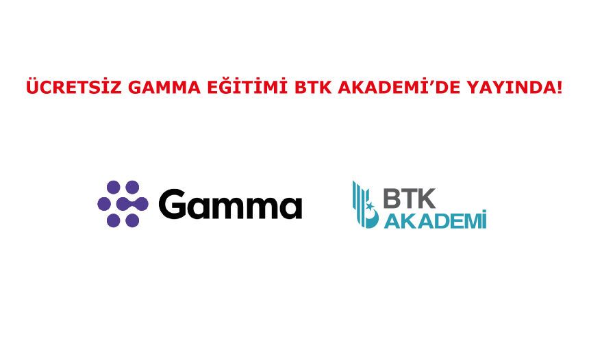 Gamma Ücretsiz Gamma eğitimi BTK Akademi’de yayında!