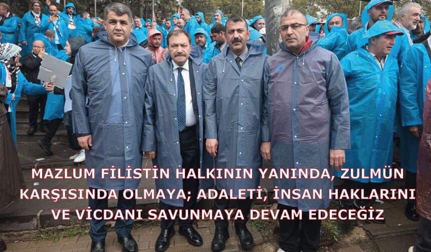 Mazlum Filistin halkının yanında, zulmün karşısında olmaya; adaleti, insan haklarını ve vicdanı savunmaya devam edeceğiz