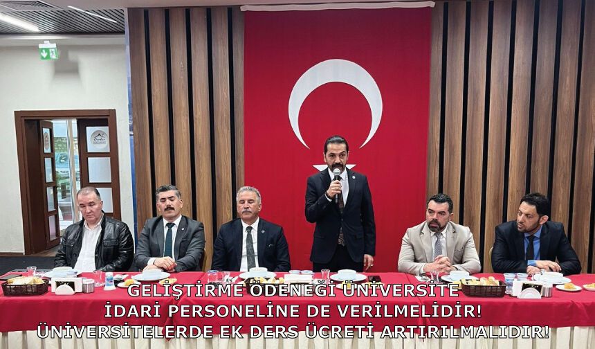GELİŞTİRME ÖDENEĞİ ÜNİVERSİTE İDARİ PERSONELİNE DE VERİLMELİDİR!ÜNİVERSİTELERDE EK DERS ÜCRETİ ARTIRILMALIDIR!