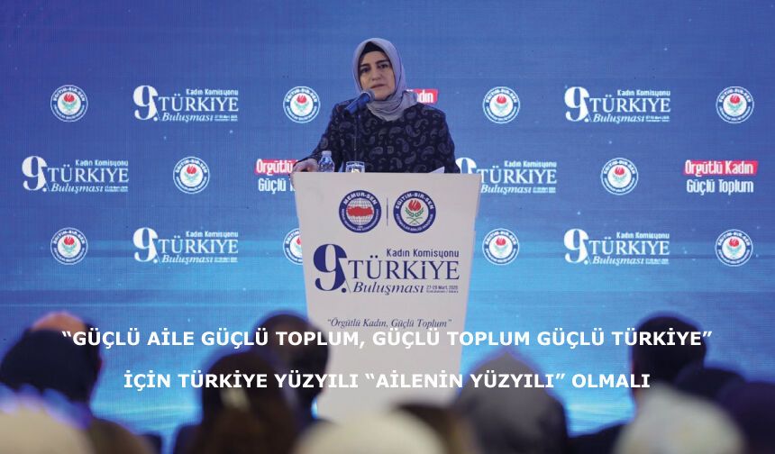 “Güçlü Aile Güçlü Toplum, Güçlü Toplum Güçlü Türkiye” İçin Türkiye Yüzyılı “Ailenin Yüzyılı” Olmalı