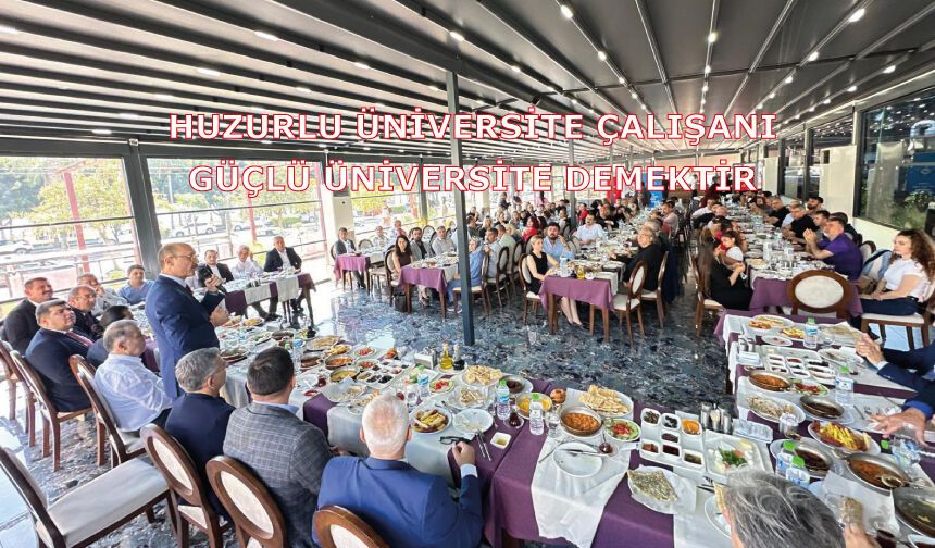 HUZURLU ÜNİVERSİTE ÇALIŞANI, GÜÇLÜ ÜNİVERSİTE DEMEKTİR