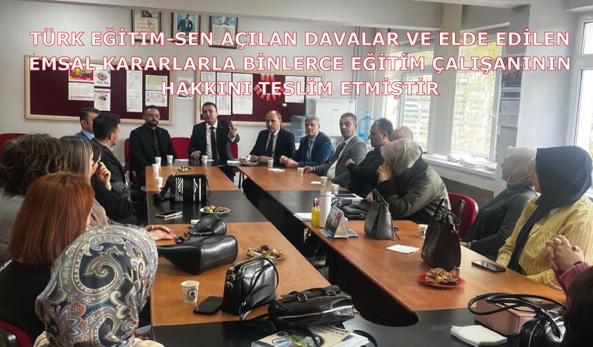Türk Eğitim-Sen Açılan Davalar Ve Elde Edilen Emsal Kararlarla Binlerce Eğitim Çalışanının Hakkını Teslim Etmiştir