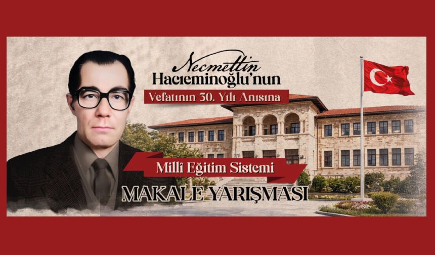 Necmettin Hacıeminoğlu’nun vefatının 30. yılı anısına “Millî Eğitim Sistemi Makale Yarışması”