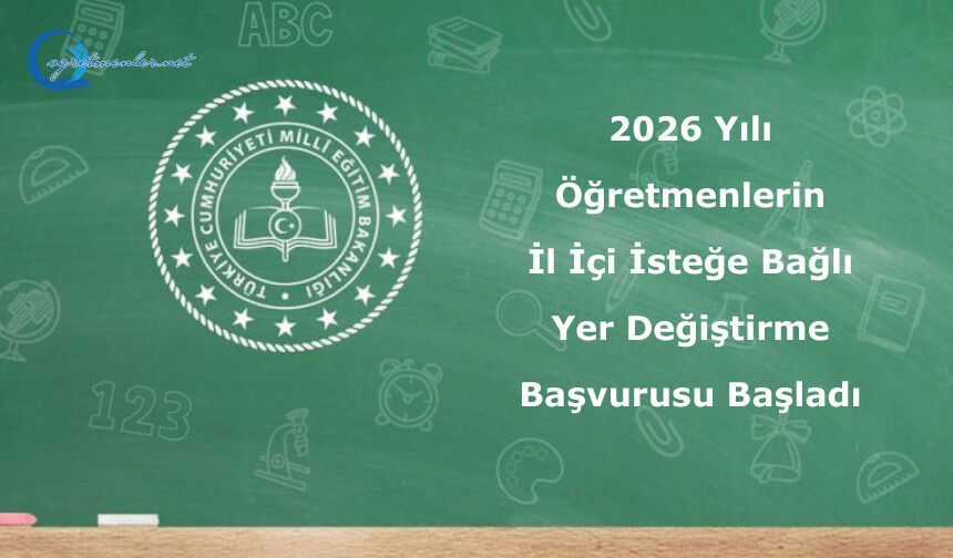 2026 Yılı Öğretmenlerin İl İçi İsteğe Bağlı Yer Değiştirme Başvurusu Başladı