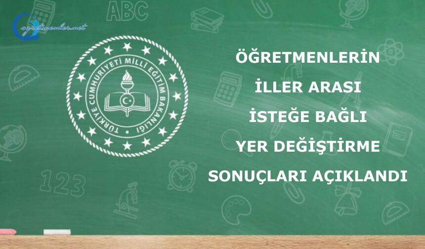 2026 yılı öğretmenlerin iller arası isteğe bağlı yer değiştirme sonuçları açıklandı