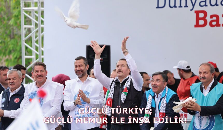 GÜÇLÜ TÜRKİYE; GÜÇLÜ MEMUR İLE İNŞA EDİLİR!