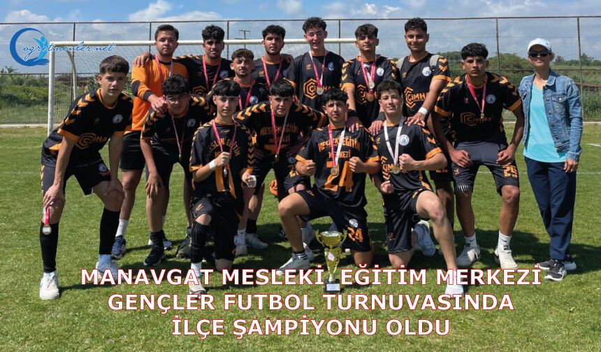 Manavgat Mesleki Eğitim Merkezi Gençler Futbol Turnuvasında İlçe Şampiyonu Oldu