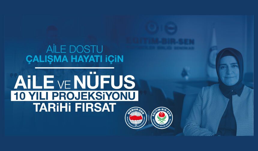 AİLE DOSTU ÇALIŞMA HAYATI İÇİN “AİLE VE NÜFUS 10 YILI PROJEKSİYONU” TARİHİ BİR FIRSATTIR