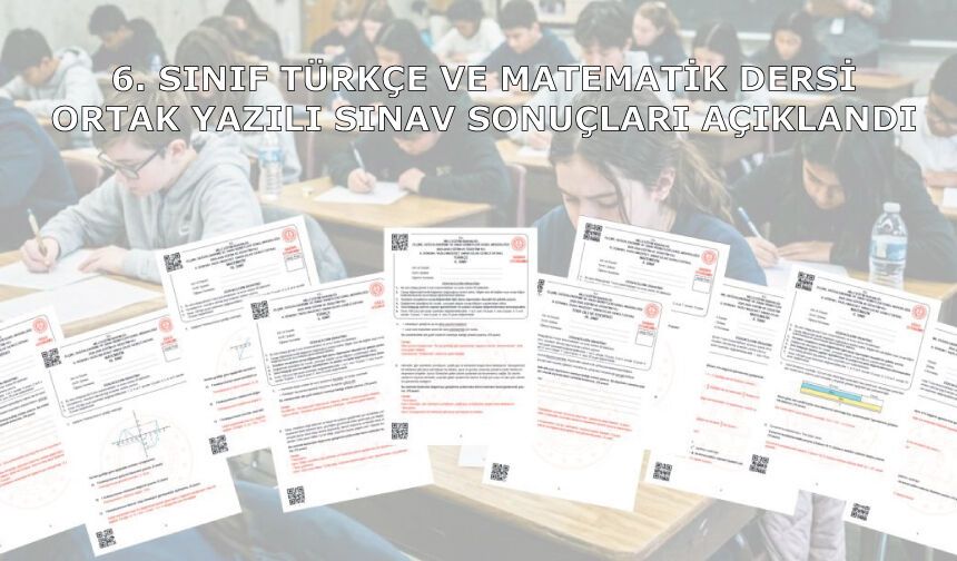 6. Sınıf Türkçe Ve Matematik Dersi Ortak Yazılı Sınav Sonuçları Açıklandı