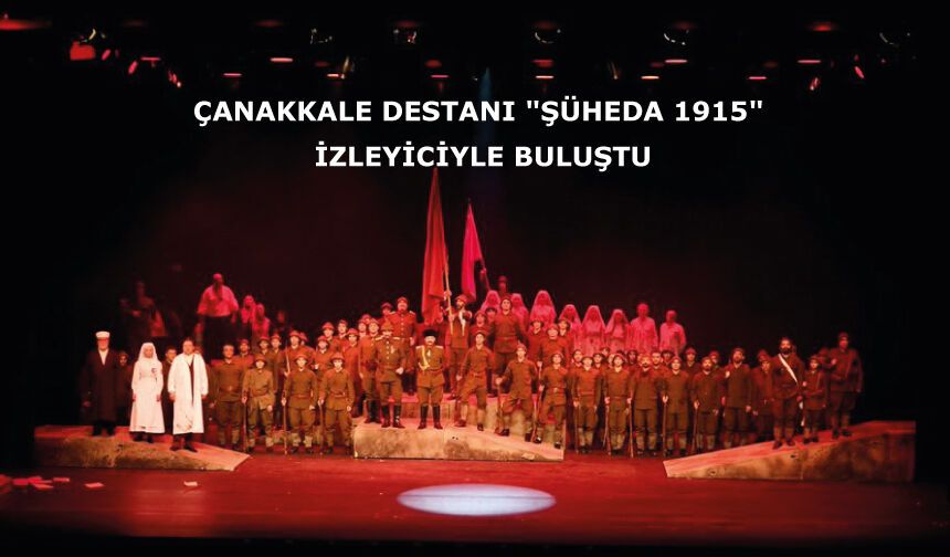 Çanakkale Destanı "Şüheda 1915", İzleyiciyle Buluştu