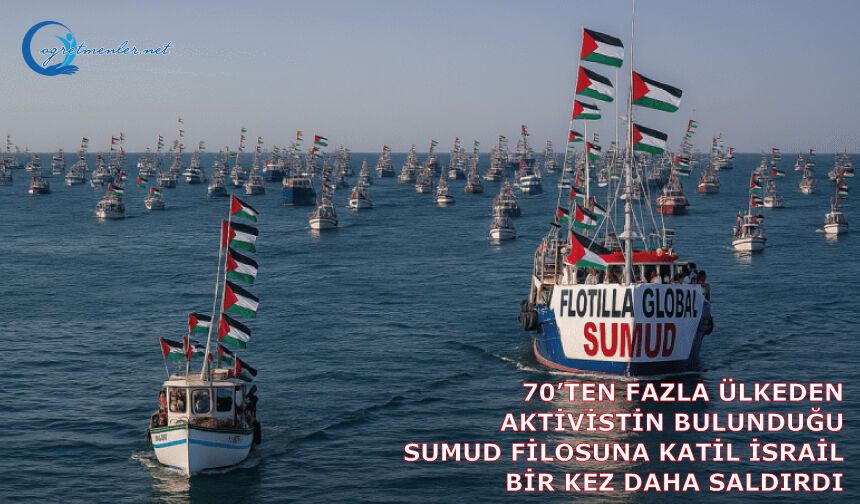 70’ten Fazla Ülkeden Aktivistin Bulunduğu Sumud Filosuna Katil İsrail Bir Kez Daha Saldırdı