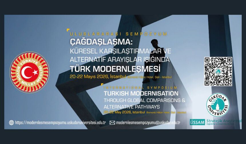 “Çağdaşlaşma: Küresel Karşılaştırmalar ve Alternatif Arayışlar Işığında Türk Modernleşmesi” başlıklı uluslararası sempozyum